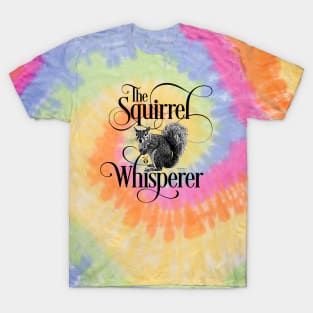 Squirrel Whisperer - funny squirrel lover T-Shirt